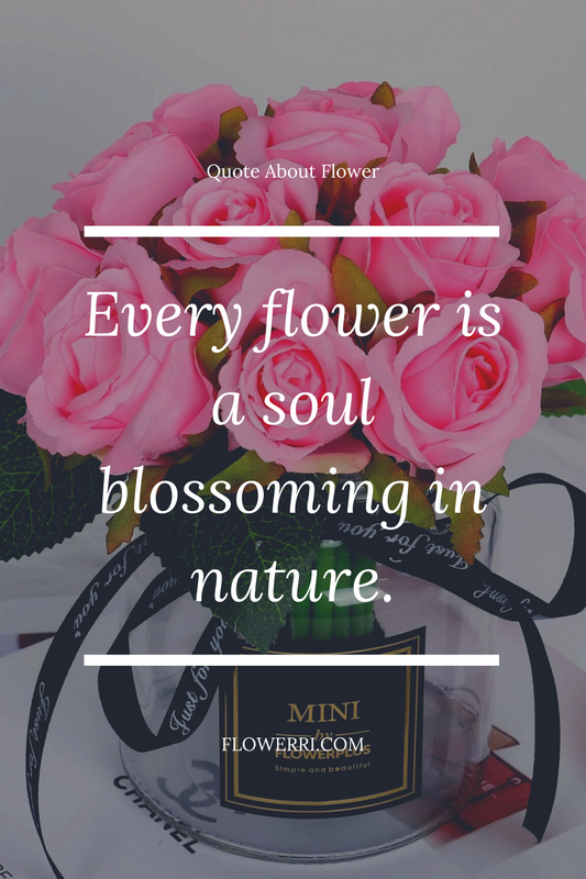 Every flower is a soul blossoming in nature